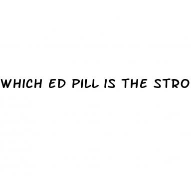 which ed pill is the strongest