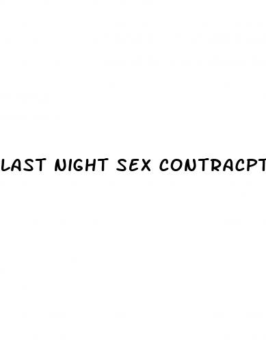 last night sex contracptic pill