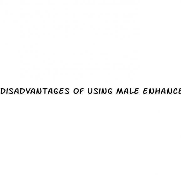 disadvantages of using male enhancement medications