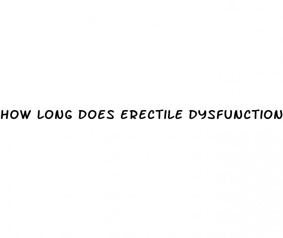 how long does erectile dysfunction last