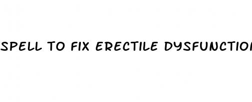 spell to fix erectile dysfunction