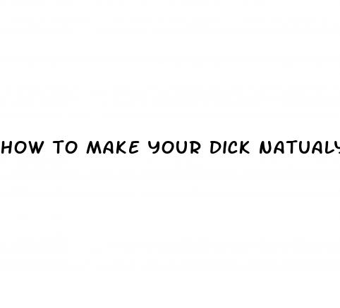 how to make your dick natualy bigger