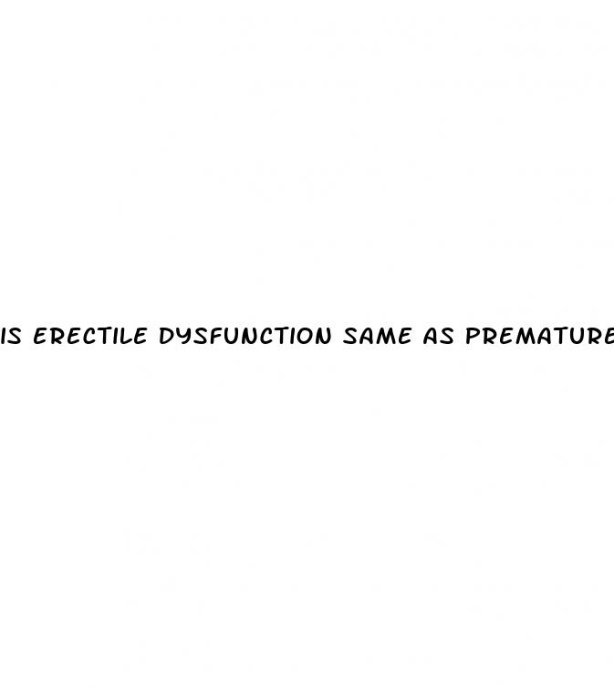 is erectile dysfunction same as premature ejaculation