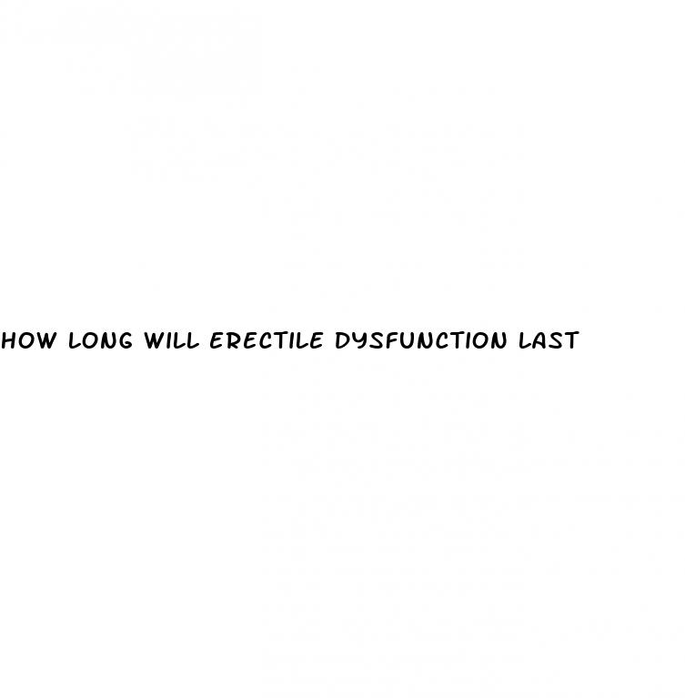 how long will erectile dysfunction last