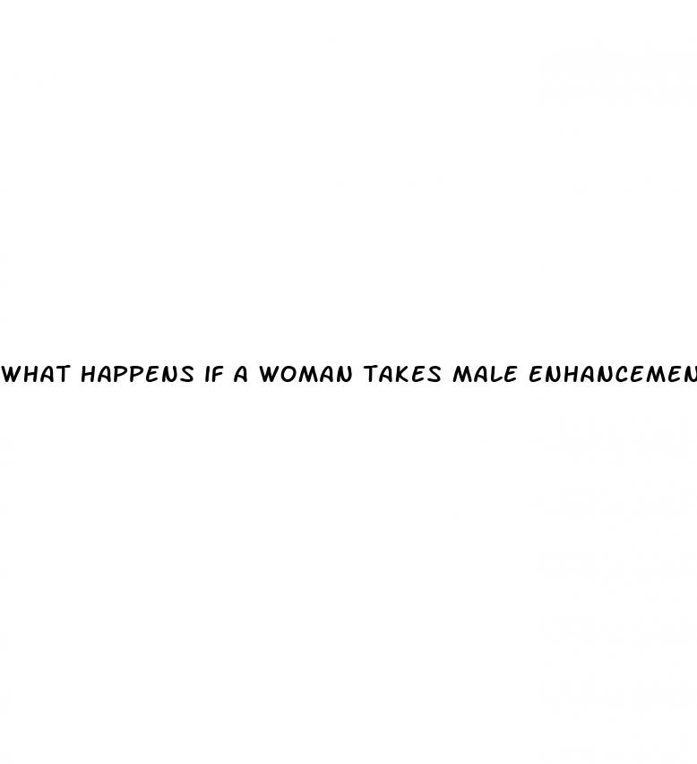 what happens if a woman takes male enhancement