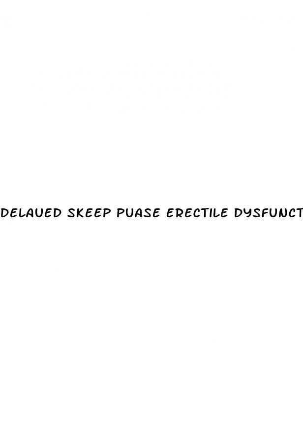 delaued skeep puase erectile dysfunction