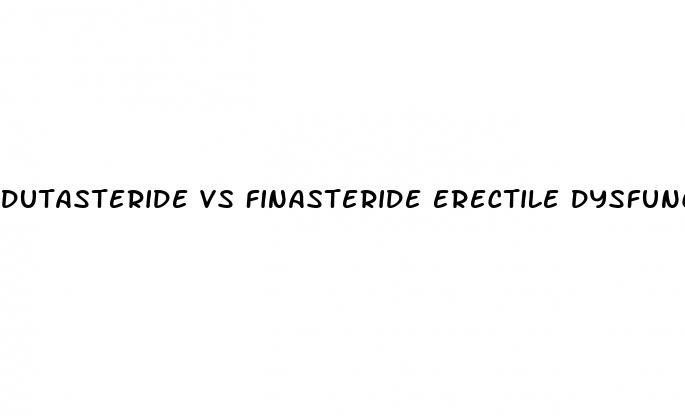 dutasteride vs finasteride erectile dysfunction