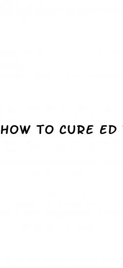 how to cure ed without pills