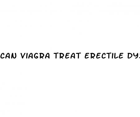 can viagra treat erectile dysfunction