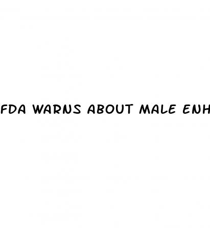 fda warns about male enhancement pills