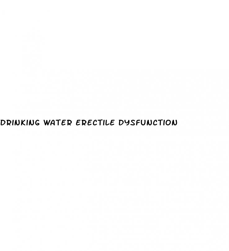 drinking water erectile dysfunction