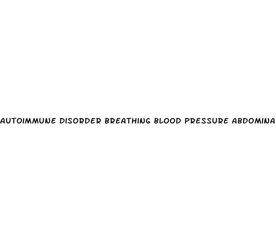 autoimmune disorder breathing blood pressure abdominal pain erectile dysfunction