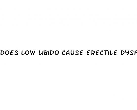 does low libido cause erectile dysfunction