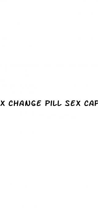 x change pill sex captions