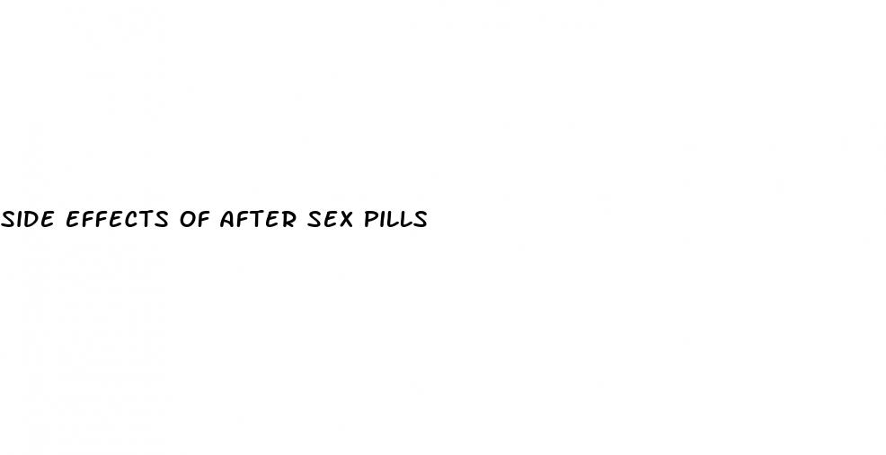 side effects of after sex pills