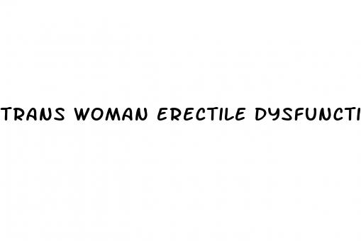 trans woman erectile dysfunction