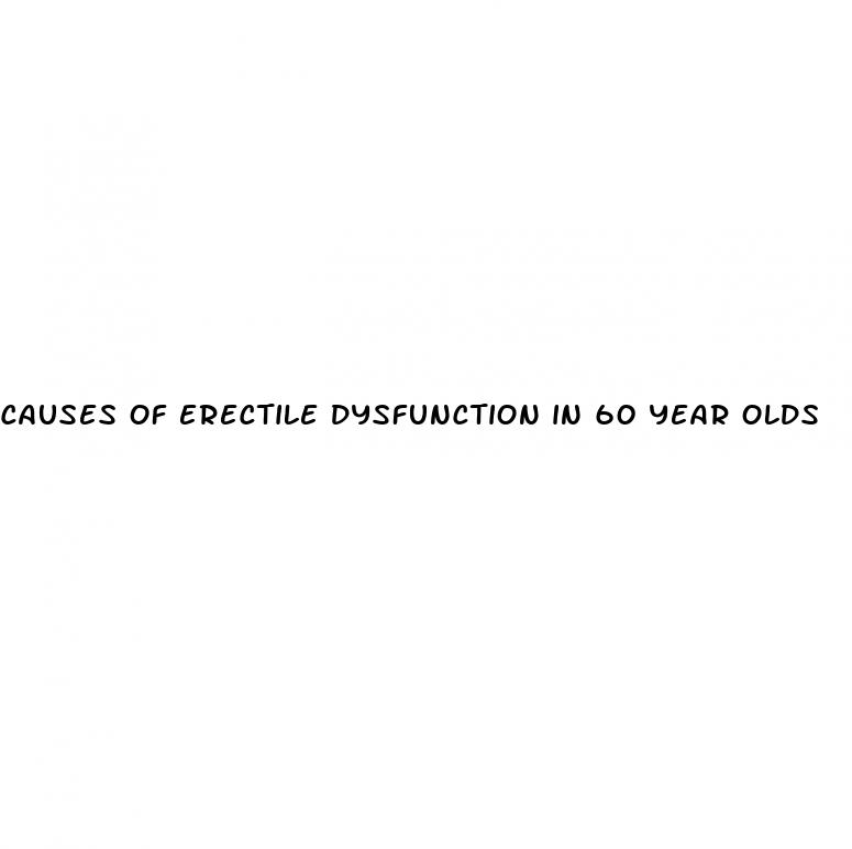 causes of erectile dysfunction in 60 year olds