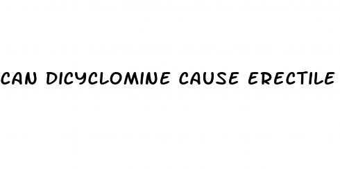 can dicyclomine cause erectile dysfunction