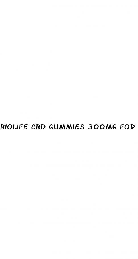 biolife cbd gummies 300mg for ed