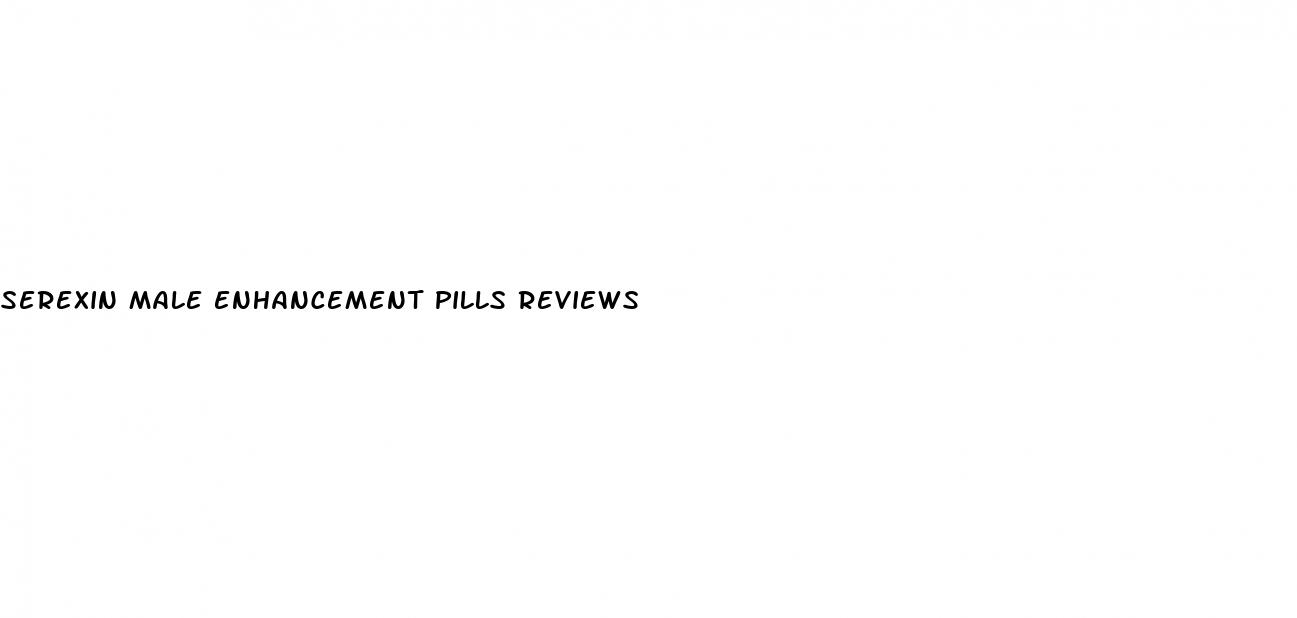 serexin male enhancement pills reviews