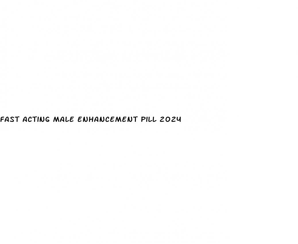 fast acting male enhancement pill 2024