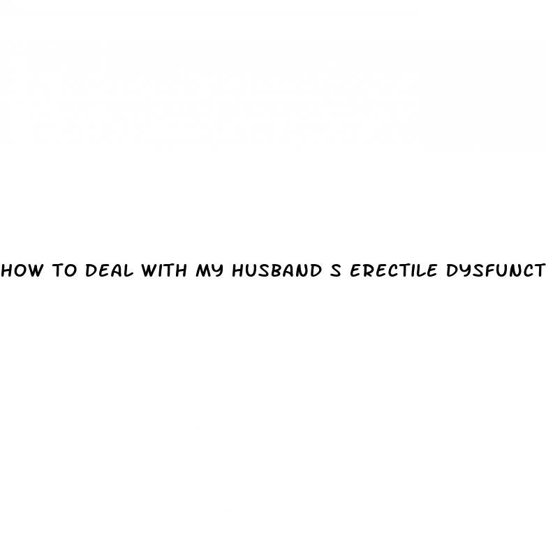 how to deal with my husband s erectile dysfunction