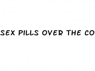 sex pills over the counter