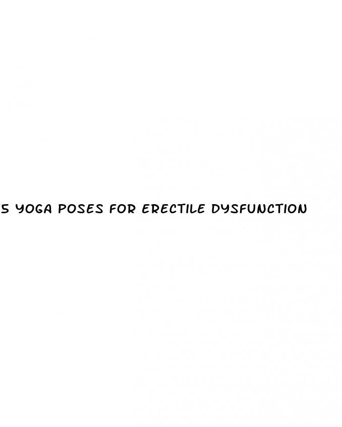 5 yoga poses for erectile dysfunction