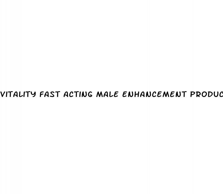 vitality fast acting male enhancement product