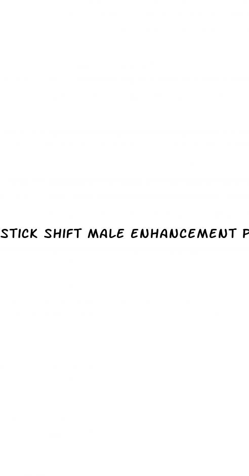 stick shift male enhancement pills