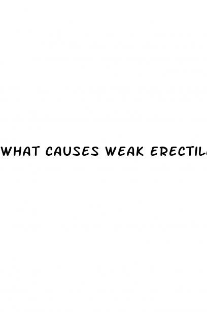 what causes weak erectile dysfunction