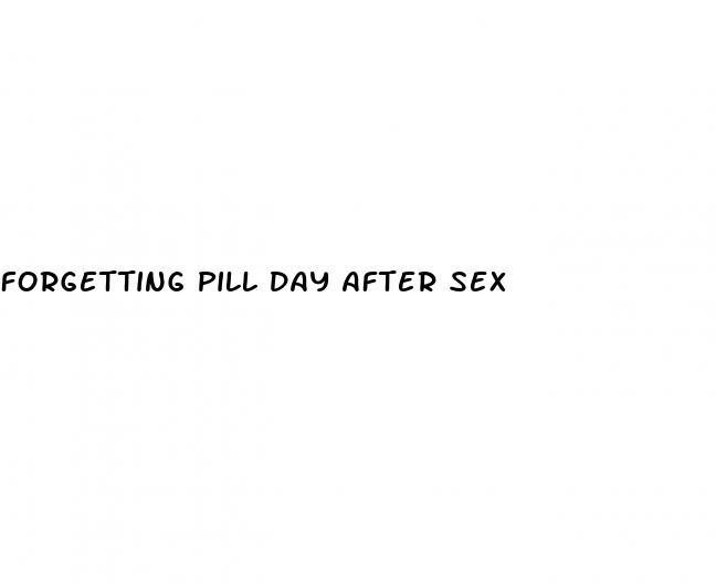 forgetting pill day after sex