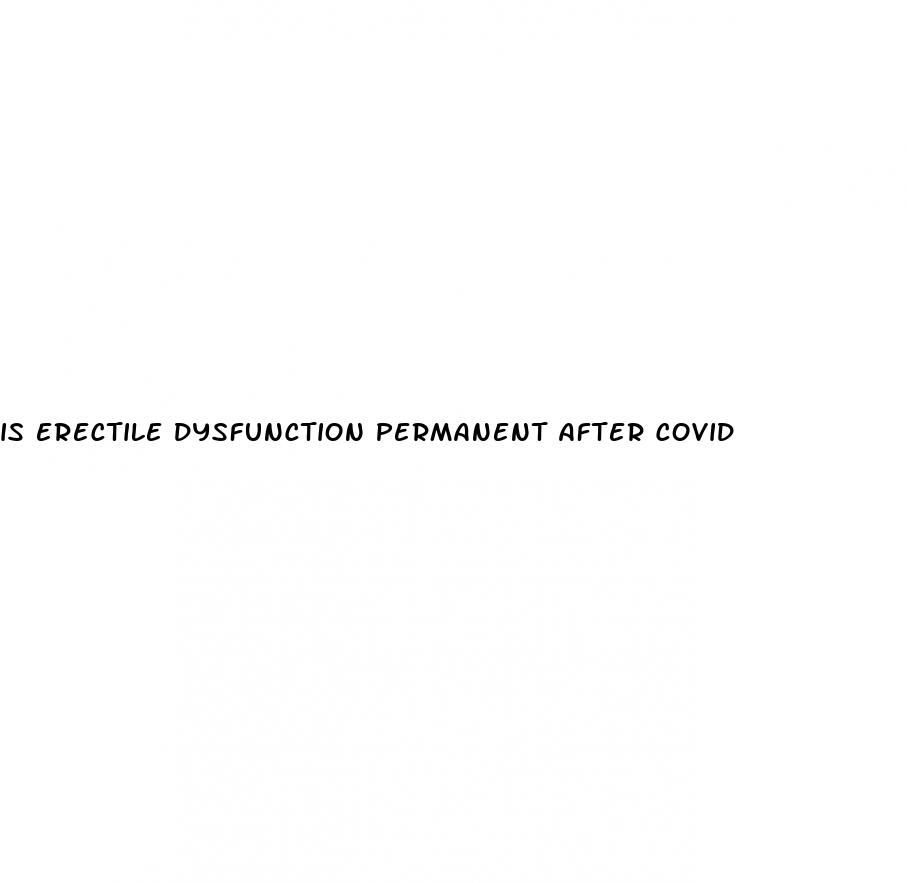 is erectile dysfunction permanent after covid