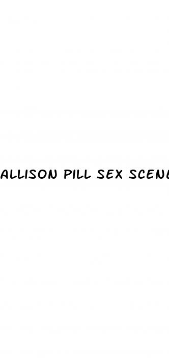 allison pill sex scene