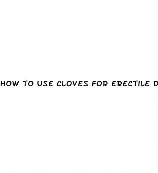 how to use cloves for erectile dysfunction