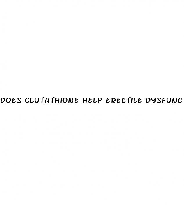 does glutathione help erectile dysfunction