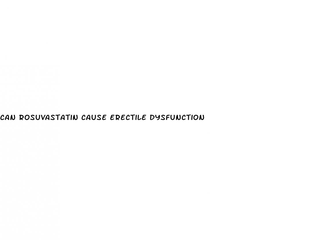 can rosuvastatin cause erectile dysfunction