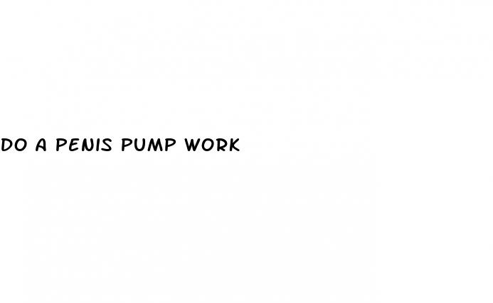 do a penis pump work