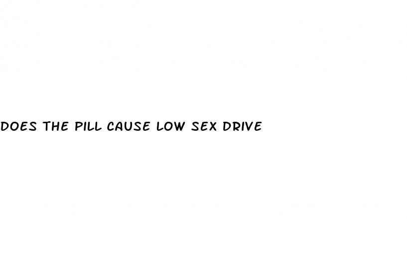 does the pill cause low sex drive