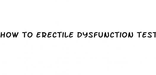 how to erectile dysfunction test