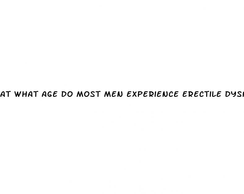 at what age do most men experience erectile dysfunction