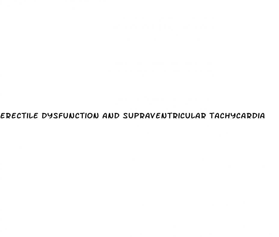 erectile dysfunction and supraventricular tachycardia