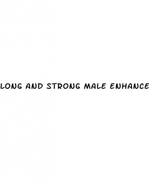 long and strong male enhancement