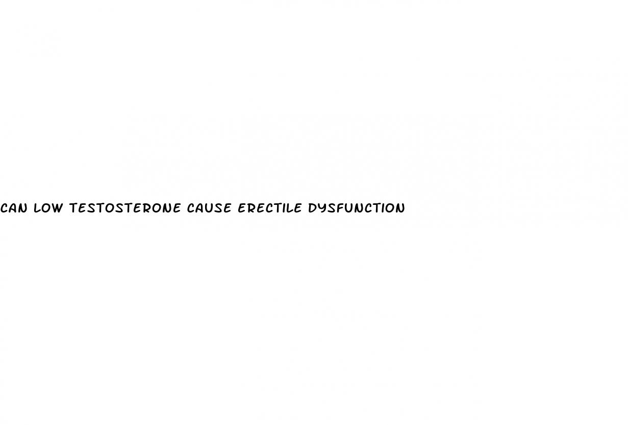 can low testosterone cause erectile dysfunction