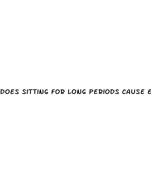 does sitting for long periods cause erectile dysfunction