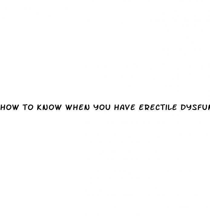 how to know when you have erectile dysfunction