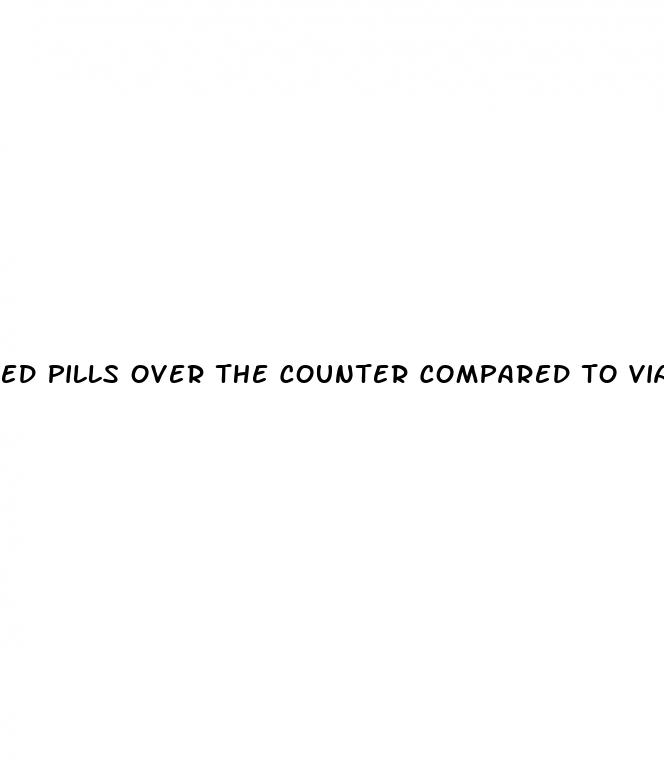 ed pills over the counter compared to viagra