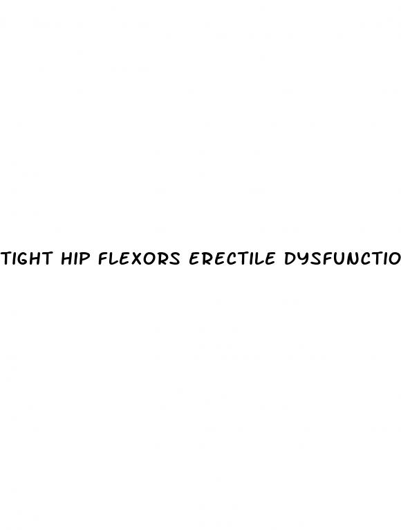 tight hip flexors erectile dysfunction reddit