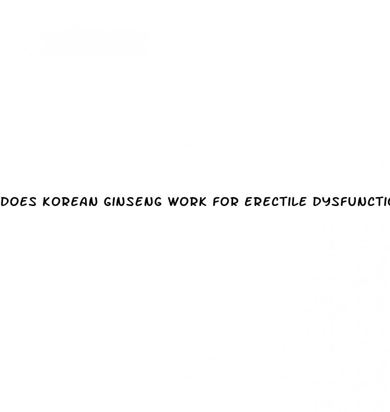 does korean ginseng work for erectile dysfunction