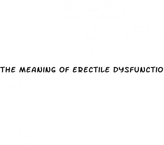 the meaning of erectile dysfunction